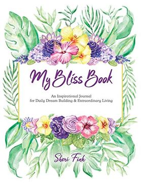 portada My Bliss Book: An Inspirational Journal for Daily Dream Building and Extraordinary Living 