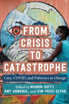 portada From Crisis to Catastrophe: Care, Covid, and Pathways to Change (en Inglés)