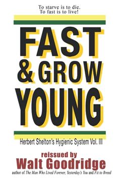 portada Fast & Grow Young! Herbert Shelton'S Hygienic System Vol. Iii: Volume 4 (Ageless Living) (en Inglés)