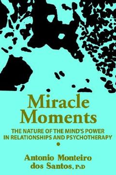 portada miracle moments: the nature of the mind's power in relationships and psychotherapy