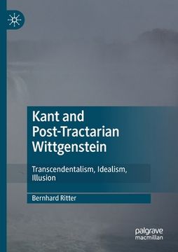 portada Kant and Post-Tractarian Wittgenstein: Transcendentalism, Idealism, Illusion (en Inglés)