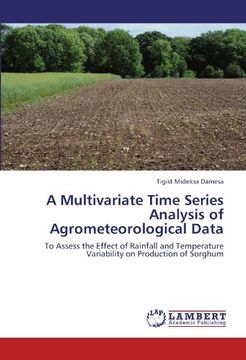 portada A Multivariate Time Series Analysis of Agrometeorological Data: To Assess the Effect of Rainfall and Temperature Variability on Production of Sorghum