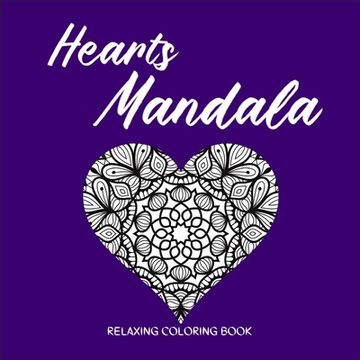 portada HEARTS MANDALA Relaxing Coloring Book: Amazing Heart Pattern Mandalas I Perfect Heart Coloring Book I Meditation and Mindfulness I Grownups Coloring B (en Inglés)