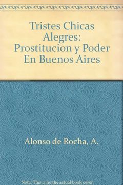 portada Tristes Chicas Alegres: Prostitucion y Poder en Buenos Aires