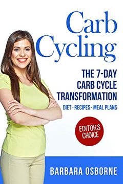 portada Carb Cycling: The 7-Day Carb Cycle Transformation - Carb Cycling Diet, Carb Cycling Recipes, Carb Cycling Meal Plans (en Inglés)