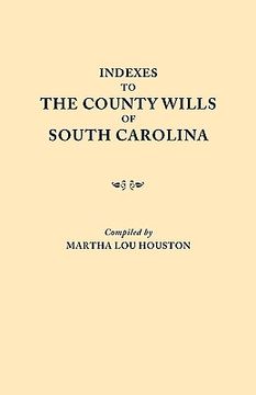 portada indexes to the county wills of south carolina. this volume contains a separate index compiled from the w.p.a. copies of each of the county will books, (en Inglés)