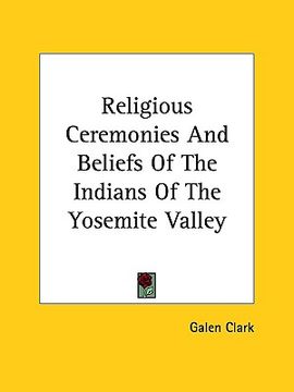 portada religious ceremonies and beliefs of the indians of the yosemite valley (in English)
