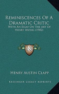 portada reminiscences of a dramatic critic: with an essay on the art of henry irving (1902) (en Inglés)