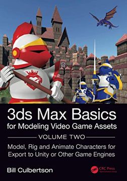 portada 3ds max Basics for Modeling Video Game Assets: Volume 2: Model, rig and Animate Characters for Export to Unity or Other Game Engines (en Inglés)