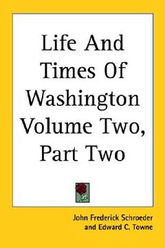 portada life and times of washington volume two, part two (en Inglés)