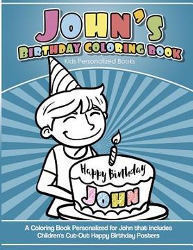 portada John's Birthday Coloring Book Kids Personalized Books: A Coloring Book Personalized for John that includes Children's Cut Out Happy Birthday Posters