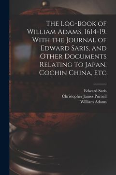 portada The Log-book of William Adams, 1614-19. With the Journal of Edward Saris, and Other Documents Relating to Japan, Cochin China, Etc (in English)