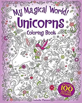 portada My Magical World! Unicorns Coloring Book: Includes 100 Glitter Stickers! 