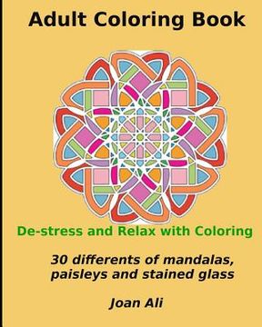 portada Adult Coloring Book: De-stress and Relax With Coloring...30 Different designs of mandalas, paisleys, stained glass and animals