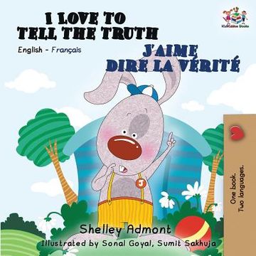 portada I Love to Tell the Truth J'aime dire la vérité: English French Bilingual Book (en Francés)