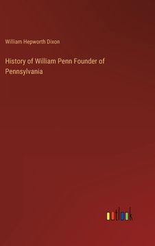 portada History of William Penn Founder of Pennsylvania (en Inglés)