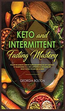 portada Keto and Intermittent Fasting Mastery: Follow the Ultimate Complete Guide for Burning fat off Your Body, by Transitioning to a low Carbohydrate 