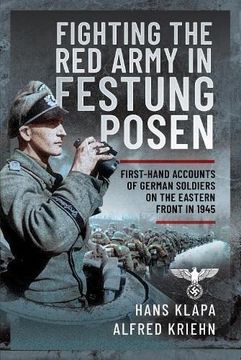 portada Facing the Red Army in Festung Posen: First-Hand Accounts of German Soldiers on the Eastern Front in 1945