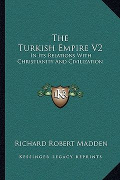portada the turkish empire v2: in its relations with christianity and civilization (in English)