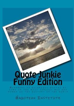 portada Quote Junkie Funny Edition: Hundreds Of Hilarious Quotes By Some Of The Most Serious Men And Women In The History Of The World (in English)