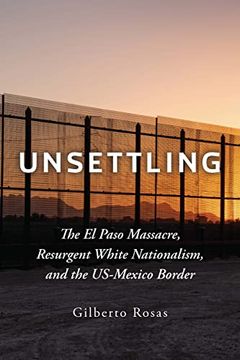 portada Unsettling: The el Paso Massacre, Resurgent White Nationalism, and the Us-Mexico Border (en Inglés)