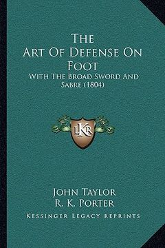portada the art of defense on foot: with the broad sword and sabre (1804) (en Inglés)