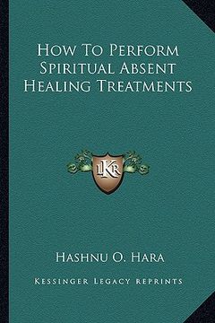 portada how to perform spiritual absent healing treatments (in English)