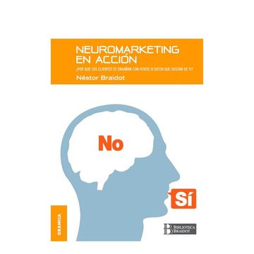 portada Neuromarketing en acción: Por qué tus clientes te engañan con otros si dicen que gustan de ti (in Spanish)