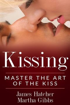 portada Kissing: Master the Art of the Kiss (en Inglés)