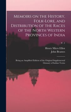portada Memoirs on the History, Folk-lore, and Distribution of the Races of the North Western Provinces of India; Being an Amplified Edition of the Original S (en Inglés)