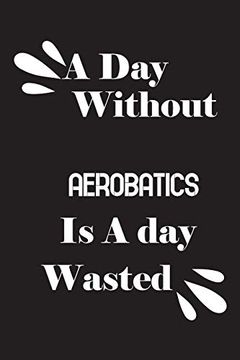 portada A day Without Aerobatics is a day Wasted (en Inglés)