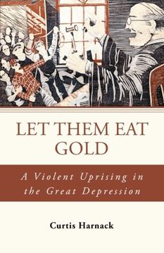 portada Let Them eat Gold: A Violent Uprising in the Great Depression (en Inglés)