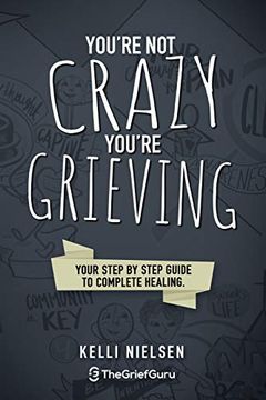 portada You're not Crazy, You're Grieving: Your Step by Step Guide to Accelerated and Complete Healing. (en Inglés)