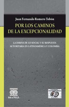 portada Por Los Caminos de la Excepcionalidad La derivada de lo social y su respuesta autoritaria en latinoamerica y colombia (in Spanish)