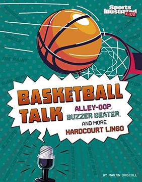 portada Basketball Talk: Alley-Oop, Buzzer Beater, and More Hardcourt Lingo (Sports Illustrated Kids: Sports Talk) (en Inglés)