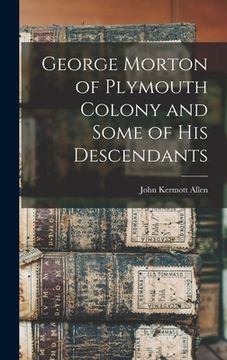 portada George Morton of Plymouth Colony and Some of his Descendants (en Inglés)