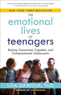portada The Emotional Lives of Teenagers: Raising Connected, Capable, and Compassionate Adolescents