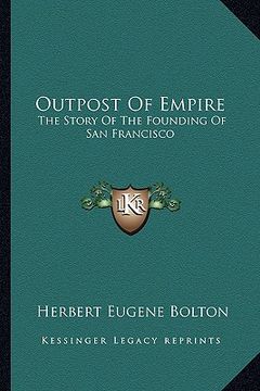 portada outpost of empire: the story of the founding of san francisco (in English)