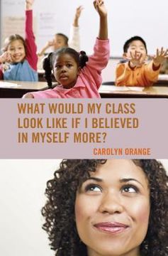 portada What Would My Class Look Like If I Believed in Myself More? (en Inglés)