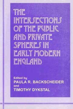 portada the intersections of the public and private spheres in early modern england (in English)