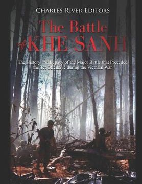 portada The Battle of Khe Sanh: The History and Legacy of the Major Battle that Preceded the Tet Offensive during the Vietnam War (en Inglés)