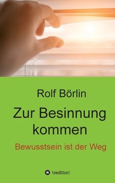portada Zur Besinnung kommen: Bewusstsein ist der Weg (in German)