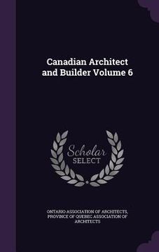 portada Canadian Architect and Builder Volume 6 (in English)