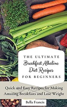 portada The Ultimate Breakfast Alkaline Diet Recipes for Beginners: Quick and Easy Recipes for Making Amazing Breakfast and Lose Weight 