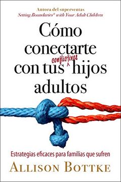 portada Cómo Conectarte con tus Conflictivos Hijos Adultos: Estrategias Eficaces Para Familias que Sufren (in Spanish)
