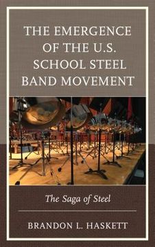 portada The Emergence of the U.S. School Steel Band Movement: The Saga of Steel (en Inglés)