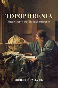portada Topophrenia: Place, Narrative, and the Spatial Imagination (The Spatial Humanities) (en Inglés)