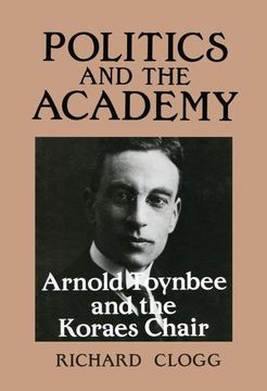 portada Politics and the Academy: Arnold Toynbee and the Koraes Chair (in English)