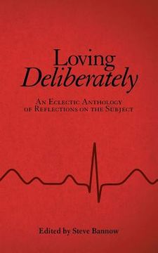 portada Loving Deliberately: An Eclectic Anthology of Reflections on the Subject (in English)