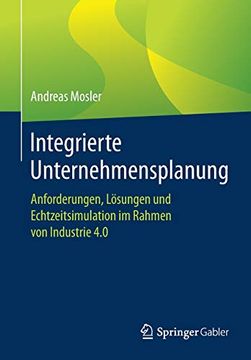 portada Integrierte Unternehmensplanung: Anforderungen, Lösungen und Echtzeitsimulation im Rahmen von Industrie 4. 0 (in German)